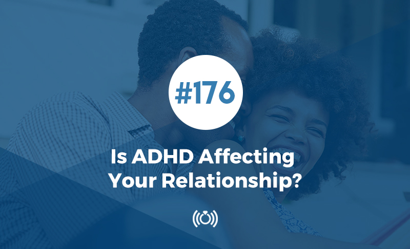 Is ADHD Affecting Your Relationship
