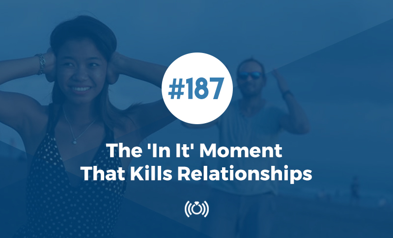 The 'In It' Moment That Kills Relationships