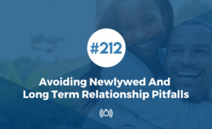 Avoiding Newlywed and Long Term Relationship Pitfalls