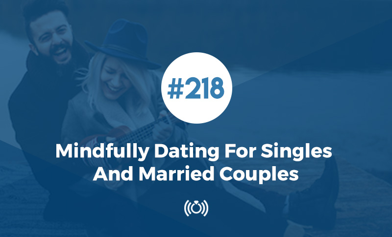 Mindfully Dating For Singles And Married Couples