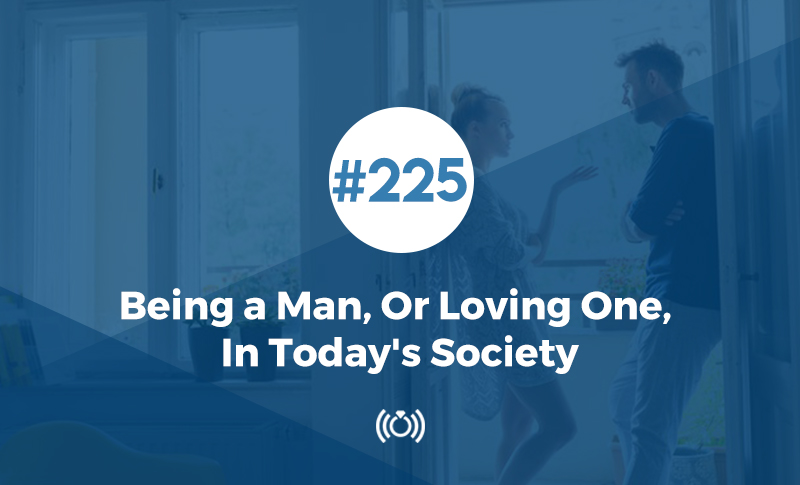Being a Man, Or Loving One, In Today's Society