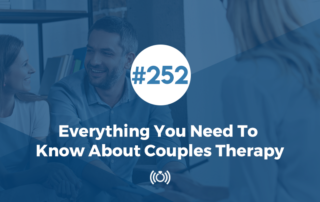 252: Everything You Need To Know About Couples Therapy