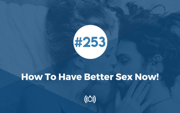 How to Have Better Sex Now!