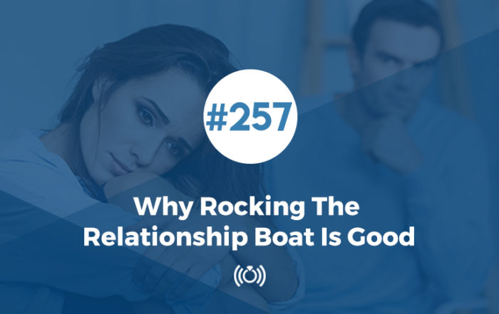 Why Rocking The Relationship Boat Is Good