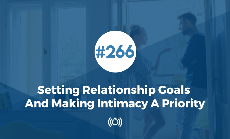 Setting Relationship Goals And Making Intimacy A Priority