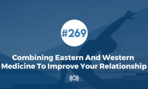 Combining Eastern And Western Medicine To Improve Your Relationship