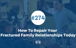 How To Repair Your Fractured Family Relationships Today