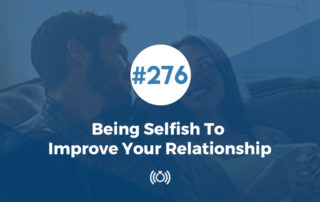 Being Selfish To Improve Your Relationship