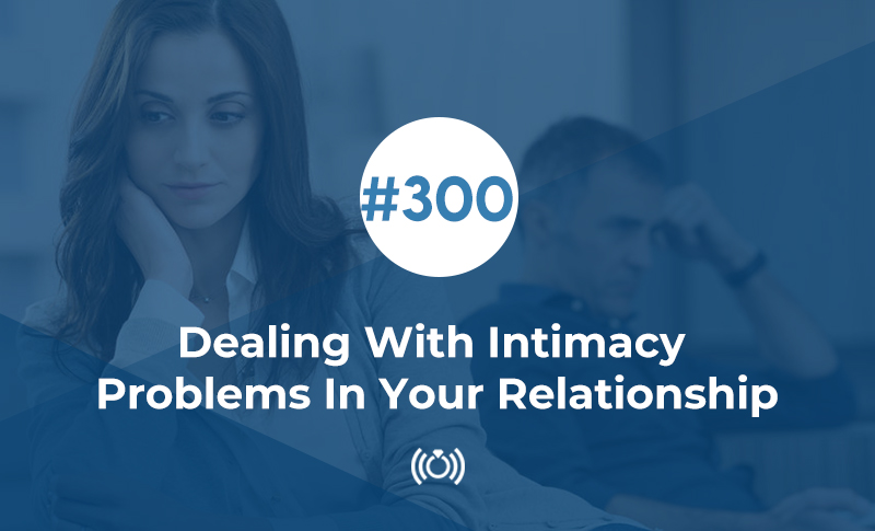 Dealing With Intimacy Problems In Your Relationship
