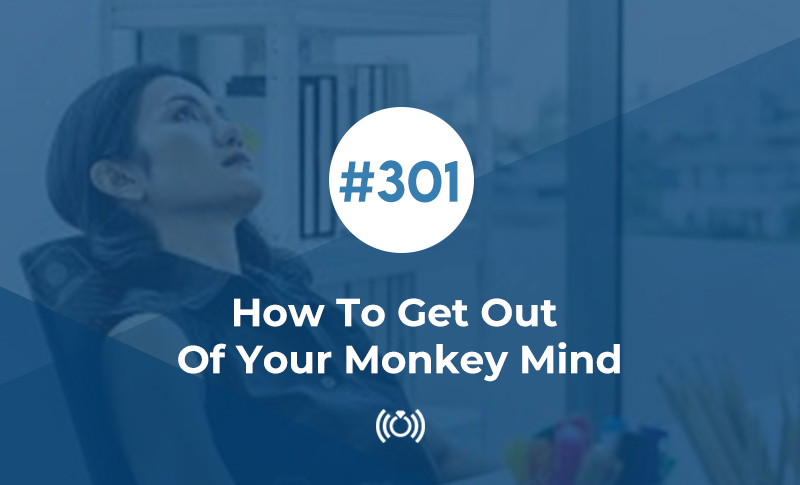 How To Get Out Of Your Monkey Mind