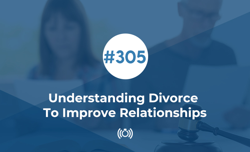 Understanding Divorce To Improve Relationships