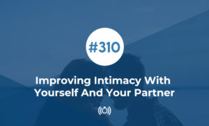 Improving Intimacy With Yourself And Your Partner