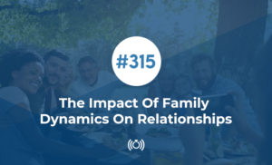 The Impact Of Family Dynamics On Relationships