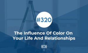 The Influence Of Color On Your Life And Relationships