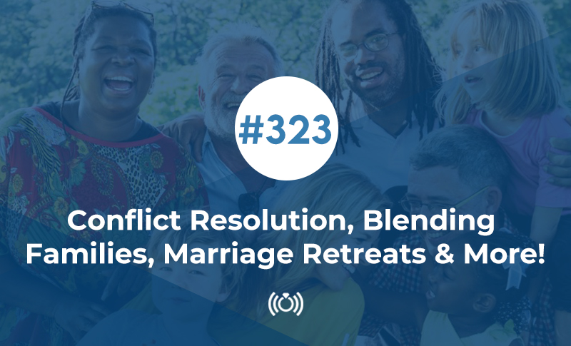 Conflict Resolution, Blending Families, Marriage Retreats And More!