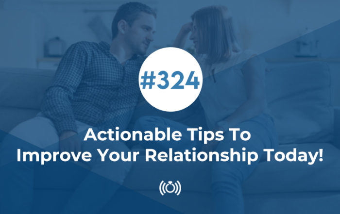 Actionable Tips To Improve Your Relationship Today!