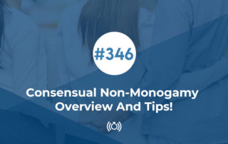 Consensual Non-Monogamy Overview And Tips!