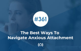 The Best Ways To Navigate Anxious Attachment