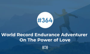 World Record Endurance Adventurer On The Power of Love