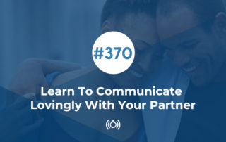 Learn To Communicate Lovingly With Your Partner