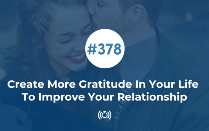 Create More Gratitude In Your Life To Improve Your Relationship