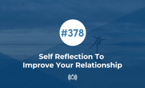 Self Reflection To Improve Your Relationship