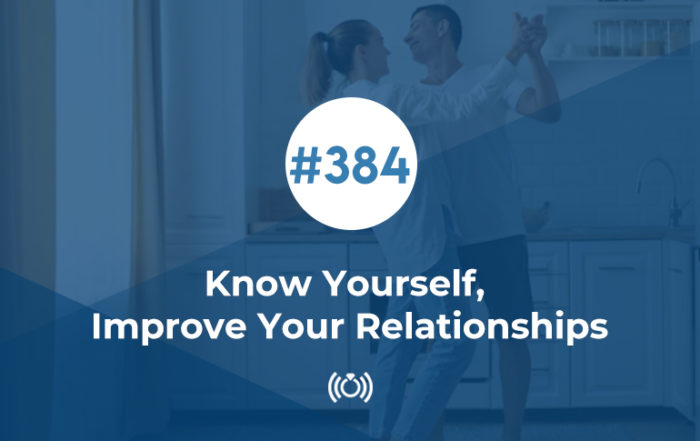 Know Yourself, Improve Your Relationships