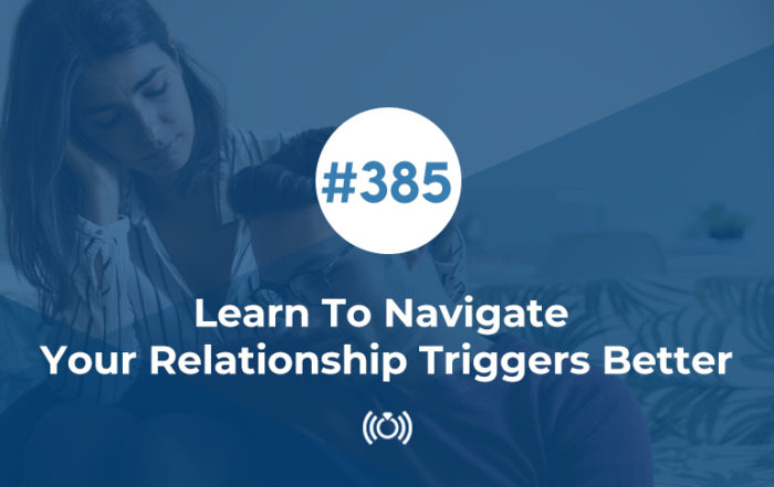 Learn To Navigate Your Relationship Triggers Better