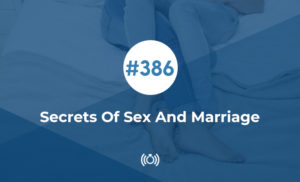 386: Secrets Of Sex And Marriage