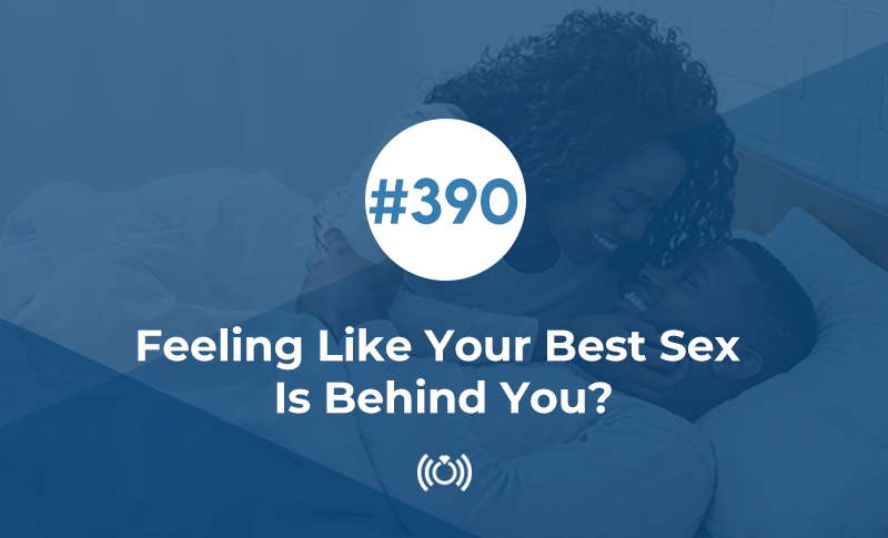 Feeling Like Your Best Sex Is Behind You?