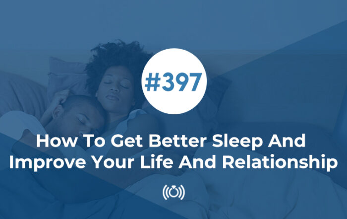 How To Get Better Sleep And Improve Your Life And Relationship