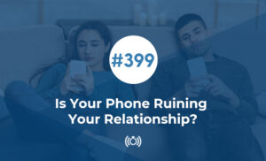Is Your Phone Ruining Your Relationship?