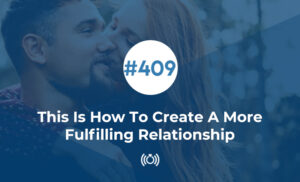 This Is How To Create A More Fulfilling Relationship